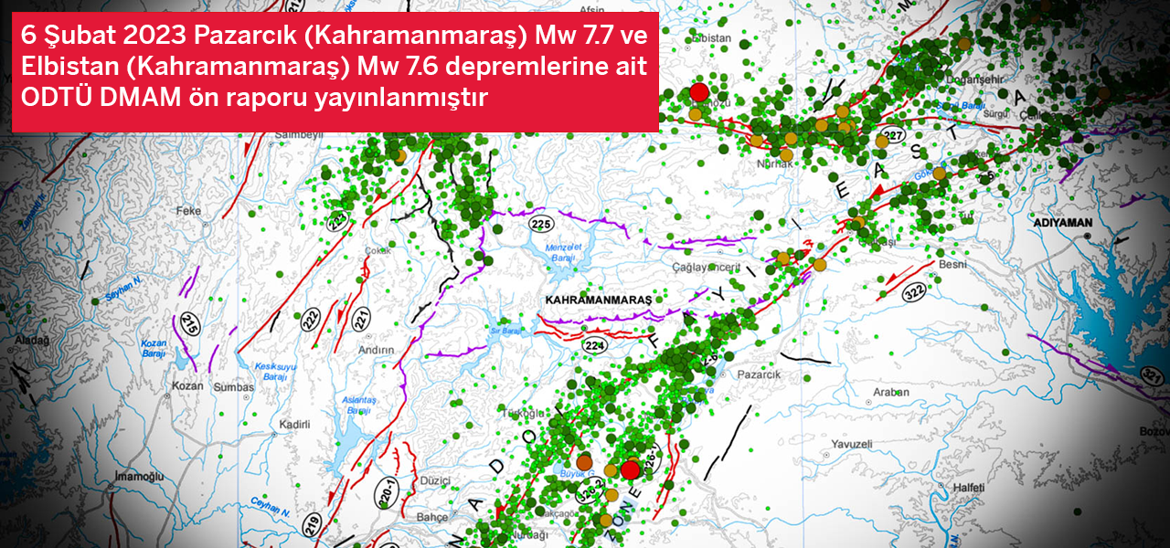 Pazarcık (Kahramanmaraş) Mw 7.7 ve Elbistan (Kahramanmaraş) Mw 7.6 depremlerine ait ODTÜ DMAM ön raporu